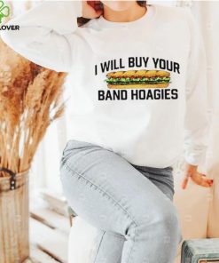 I Will Buy Your Band Hoagies T Shirt