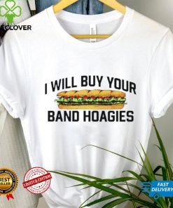 I Will Buy Your Band Hoagies T Shirt