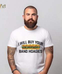 I Will Buy Your Band Hoagies T Shirt