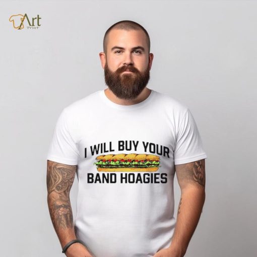 I Will Buy Your Band Hoagies T Shirt