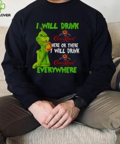 I Will Drink Crown Royal Here Or There Everywhere Grinch Christmas hoodie, sweater, longsleeve, shirt v-neck, t-shirt