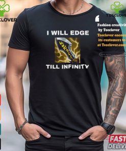 I Will Edge Till Infinity Shirt