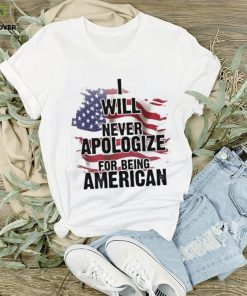 I Will Never Apologize For Being American Classic T Shirt 2 I Will Never Apologize For Being American Classic T Shirt