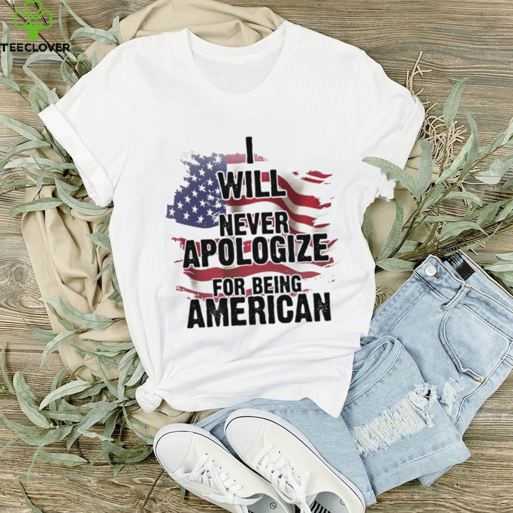 I Will Never Apologize For Being American Classic T Shirt I Will Never Apologize For Being American Classic T Shirt