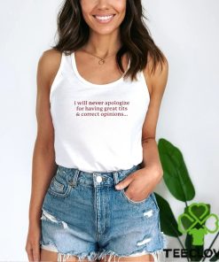 I Will Never Apologize Great Tits And Correct Opinions 2023 Shirt