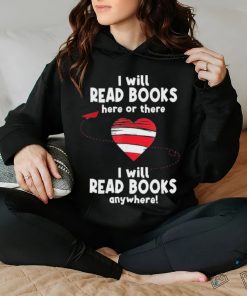 I Will Read Books Here And There I Will Read Books Anywhere Shirt