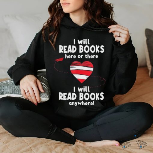 I Will Read Books Here And There I Will Read Books Anywhere Shirt