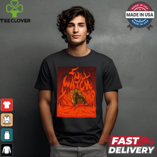 I Will Watch Your World Burn Shirt