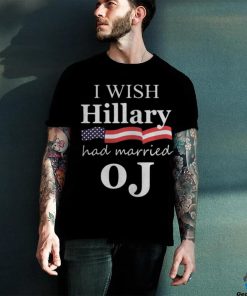 I Wish Hillary Had Married OJ Shirt