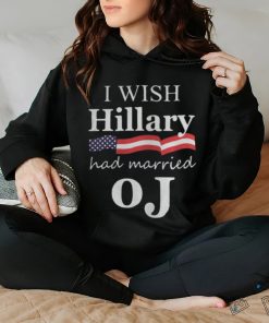 I Wish Hillary Had Married OJ Shirt