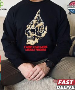 I Wish I Had More Middle Fingers T shirt