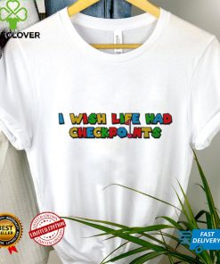 I Wish Life Had Checkpoints Shirt