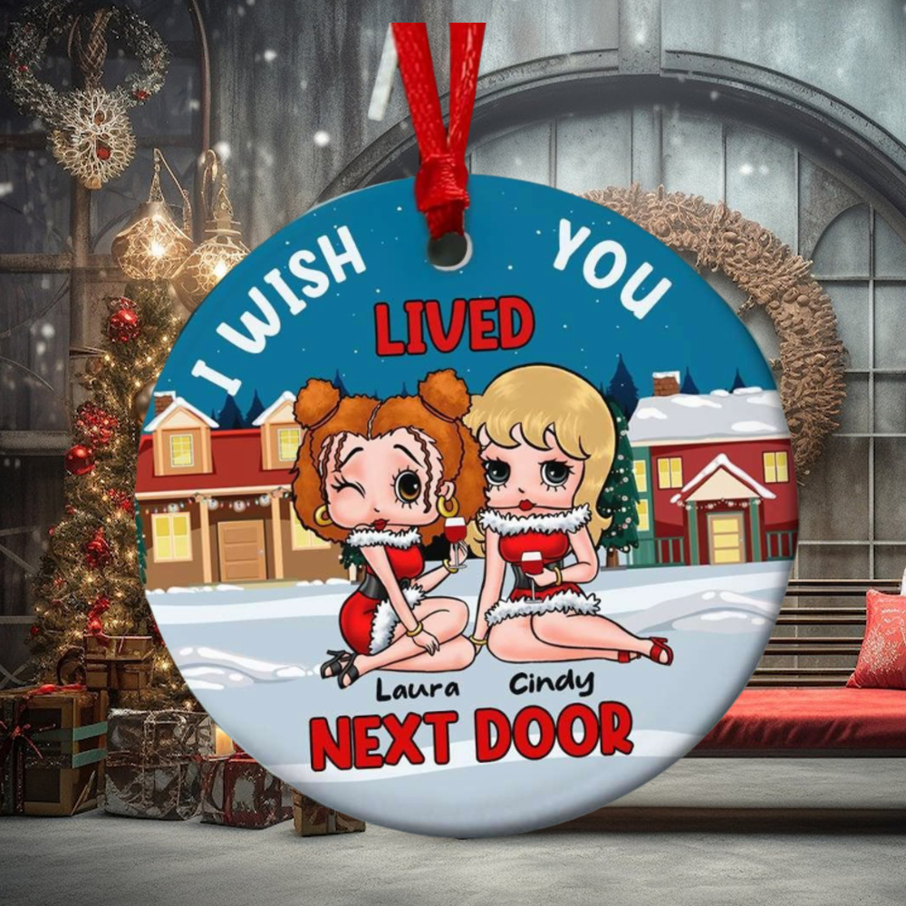 I Wish Lived You Next Door Personalized Ornament, Gifts For Besties I Wish Lived You Next Door Personalized Ornament, Gifts For Besties