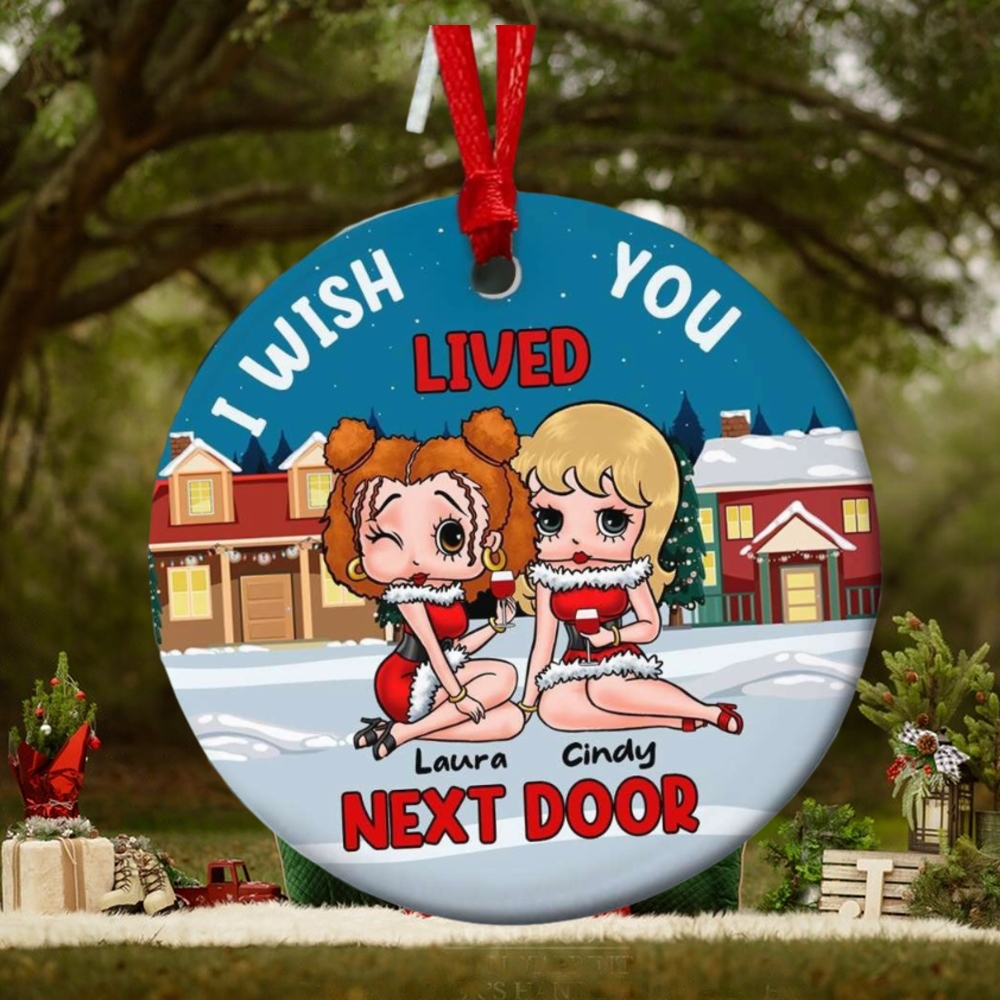 I Wish Lived You Next Door Personalized Ornament, Gifts For Besties I Wish Lived You Next Door Personalized Ornament, Gifts For Besties