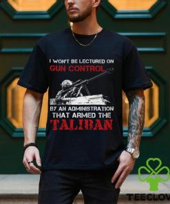 I Won't Be Lectured On Gun Control By An Administration That Armed The Taliban Classic T Shirt 1 I Won't Be Lectured On Gun Control By An Administration That Armed The Taliban Classic T Shirt