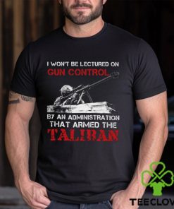 I Won't Be Lectured On Gun Control By An Administration That Armed The Taliban Classic T Shirt 2 I Won't Be Lectured On Gun Control By An Administration That Armed The Taliban Classic T Shirt