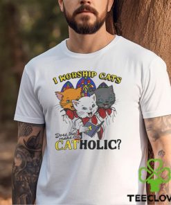 I Worship Cats Does That Make Me Catholic Shirt