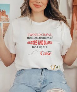I Would Crawl Through Razors & Glass Diet Coke Tee