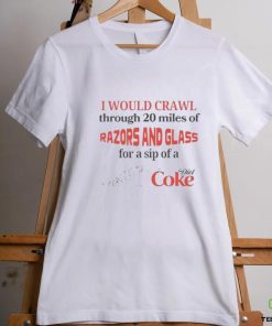I Would Crawl Through Razors & Glass Diet Coke Tee 2 I Would Crawl Through Razors & Glass Diet Coke Tee