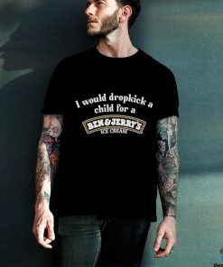 I Would Dropkick A Child For A Ben And Jerry’s Ice Cream Shirt