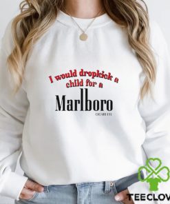 I Would Dropkick A Child For A Cigarette hoodie, sweater, longsleeve, shirt v-neck, t-shirt