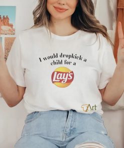 I Would Dropkick A Child For A Lays Chip Shirt