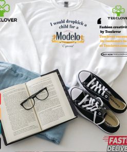 I Would Dropkick A Child For A Modelo Shirt