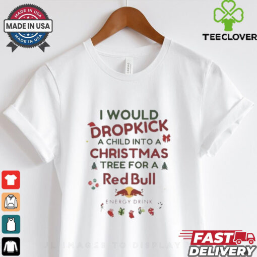 I Would Dropkick A Child Xmas Red Bull Shirt