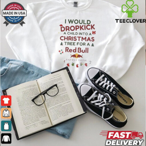 I Would Dropkick A Child Xmas Red Bull Shirt
