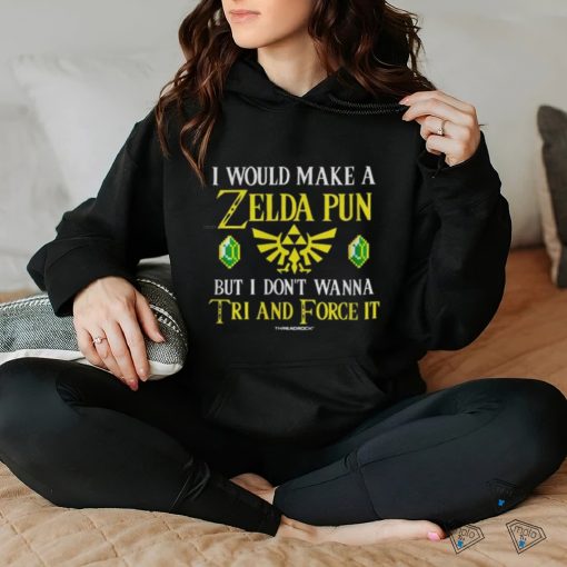 I Would Make a Zelda Pun Shirt