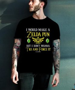 I Would Make a Zelda Pun Shirt