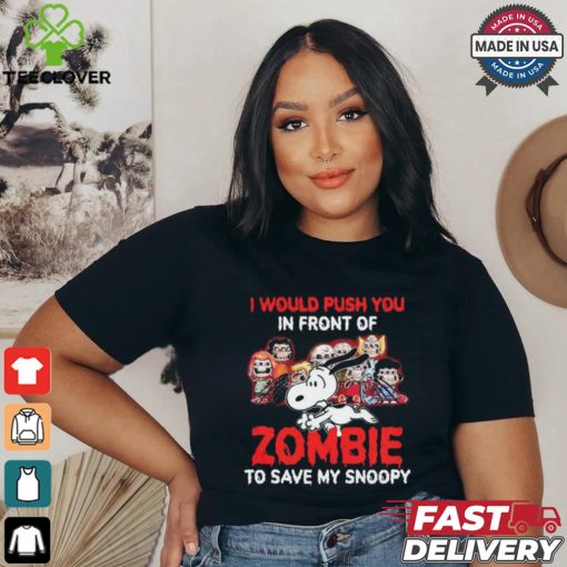 I Would Push You In Front Of Zombie To Save My Snoopy Halloween T Shirt