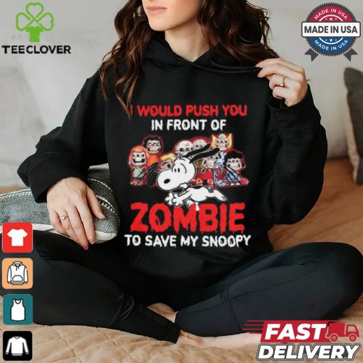 I Would Push You In Front Of Zombie To Save My Snoopy Halloween T Shirt