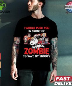 I Would Push You In Front Of Zombie To Save My Snoopy Halloween T Shirt