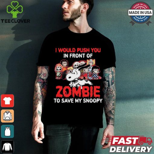 I Would Push You In Front Of Zombie To Save My Snoopy Halloween T Shirt