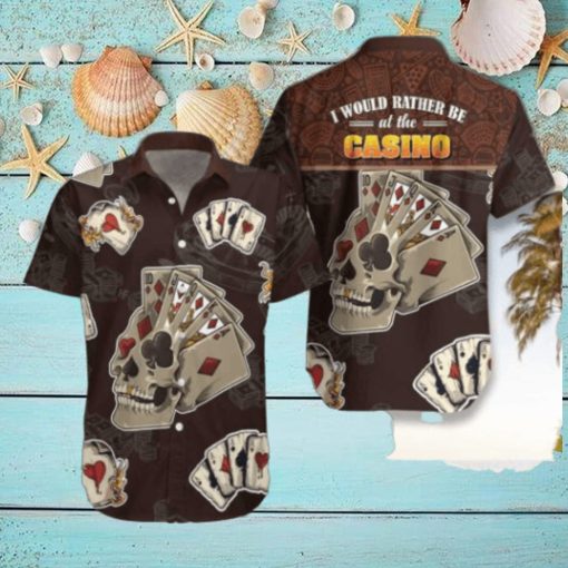 I Would Rather Be At The Casino Skull Hawaiian Shirt