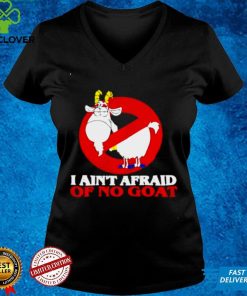 I aint afraid of no goat shirt