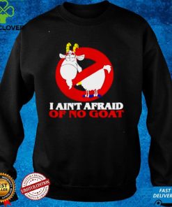 I aint afraid of no goat hoodie, sweater, longsleeve, shirt v-neck, t-shirt