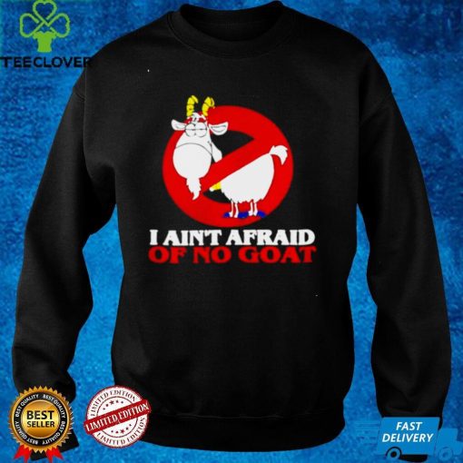 I aint afraid of no goat hoodie, sweater, longsleeve, shirt v-neck, t-shirt