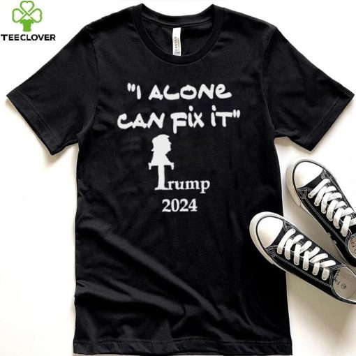 I alone can fix it Trump 2024 art hoodie, sweater, longsleeve, shirt v-neck, t-shirt