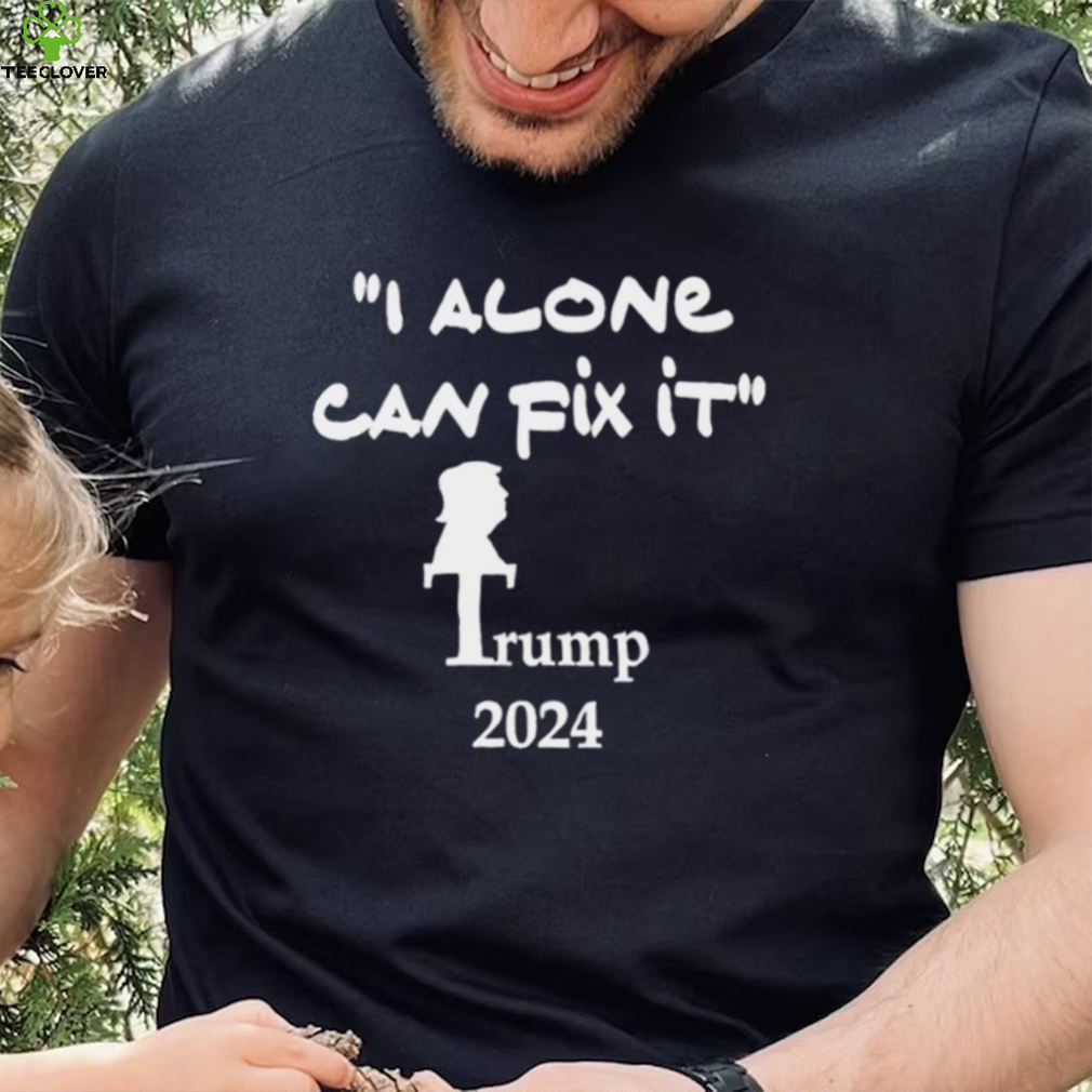 I alone can fix it Trump 2024 art shirt