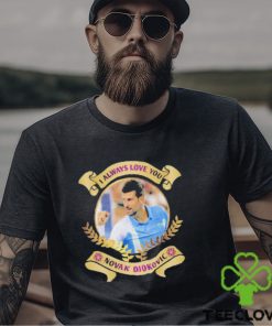 I always love you Novak Djokovic shirt