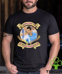 I always love you Novak Djokovic shirt