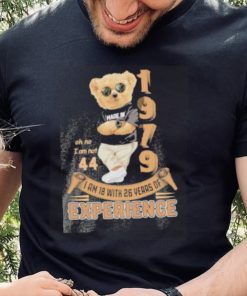 I am 18 with 26 years of experience oh no I am not 44 1979 made in Bear shirt