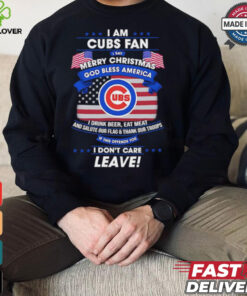 I am Chicago Cubs fan I say Merry Christmas god bless America I drink beer eat meat ans salute our flag and thank our troops shirt