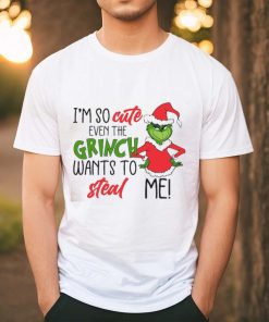 I am So Cute Even Grinc Wants To Steal Me shirt