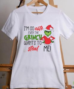 I am So Cute Even Grinc Wants To Steal Me shirt