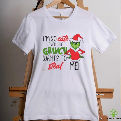 I am So Cute Even Grinc Wants To Steal Me shirt