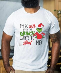 I am So Cute Even Grinc Wants To Steal Me shirt