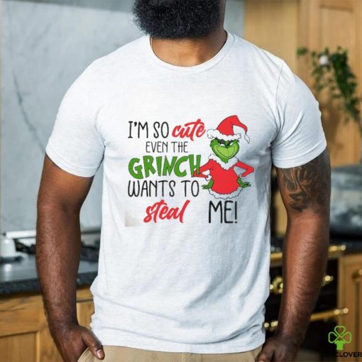 I am So Cute Even Grinc Wants To Steal Me shirt